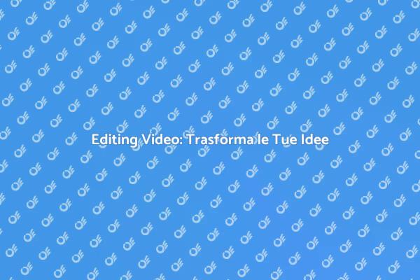 L'Importanza dell'Editing Video