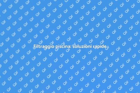Problemi di filtraggio piscina risolti