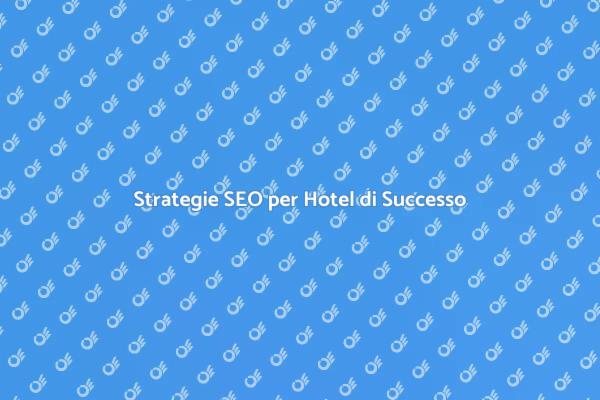 SEO Efficace per il Tuo Hotel
