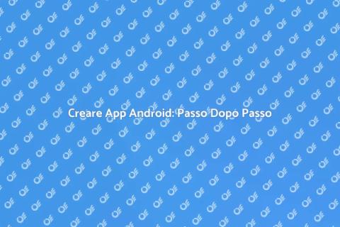 Sviluppare App per Android: Guida Pratica
