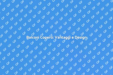 Copertura per Balconi: Comfort e Stile