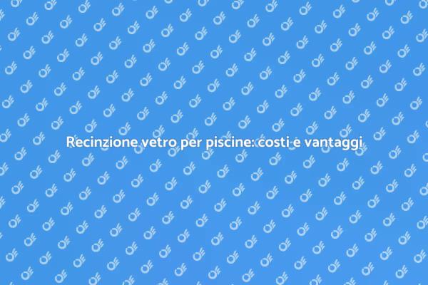Recinzione in vetro: sicurezza ed eleganza