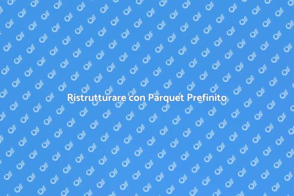 Parquet Prefinito: Posa e Vantaggi