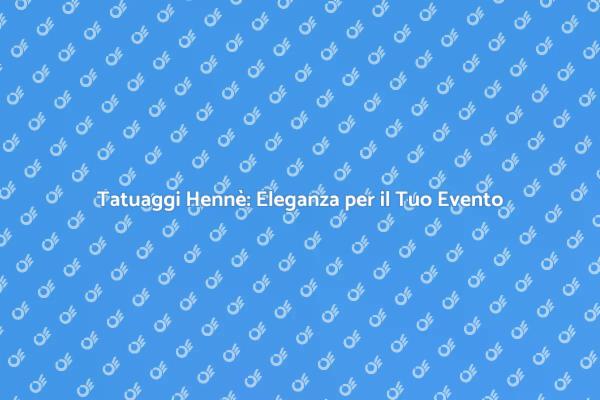Tatuaggi Hennè: Un Tocco di Classe