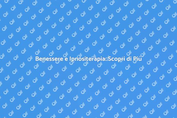 Ipnositerapia: Salute e Benessere Fisico