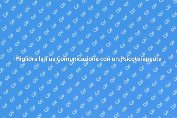 Comunicare Meglio con la Psicoterapia