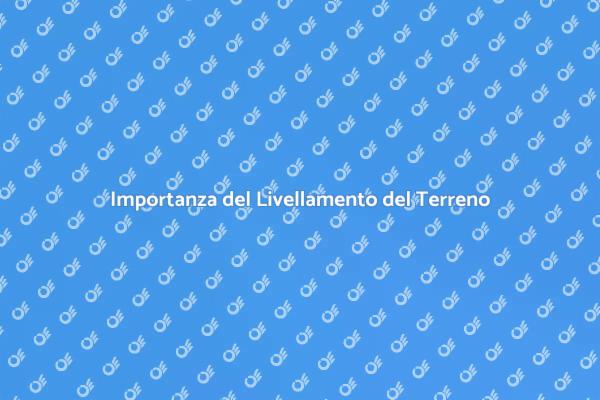 Terreno Livellato: Chiave per Successo Edile