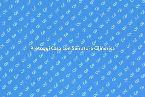Serratura con Chiave Cilindrica Sicura