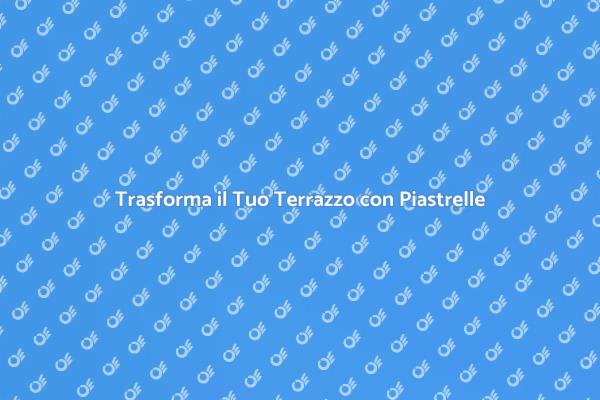 Rinnova il Tuo Terrazzo: Piastrelle e Design