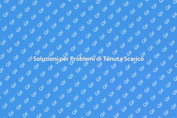 Problemi di Tenuta? Ecco le Soluzioni!