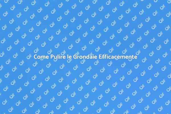 Manutenzione Grondaie: Ecco Come Fare