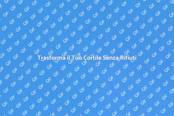 Liberati dei Rifiuti nel Tuo Cortile
