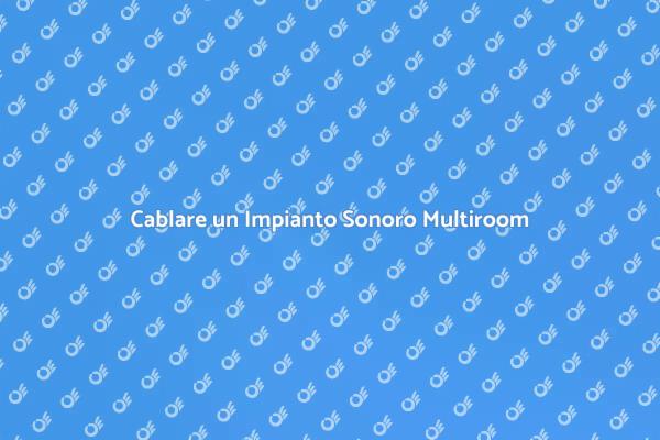 Crea il Tuo Impianto Sonoro Multiroom