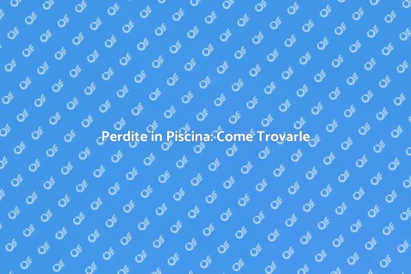 Come Identificare Perdite nella Piscina