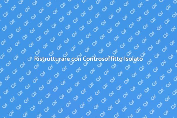 Controsoffitto: Estetica e Isolamento