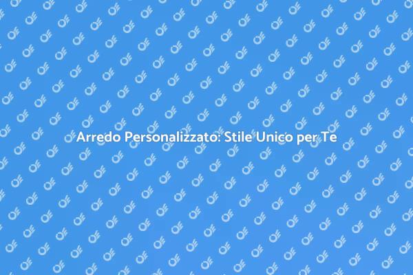 Personalizza il Tuo Spazio con Arredo Su Misura