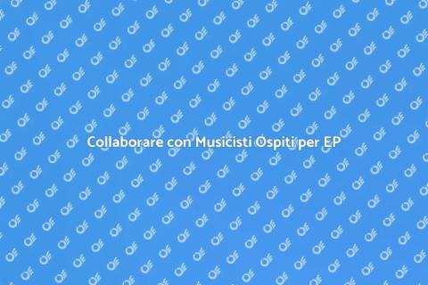 Registrare un EP con Musicista Ospite