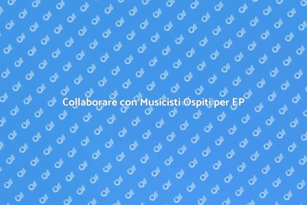Registrare un EP con un Ospite Musicale
