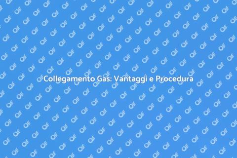 Allaccio Rete Gas: Guida Completa