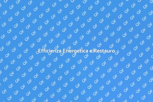 Restauro Conservativo: Riqualificazione Energetica