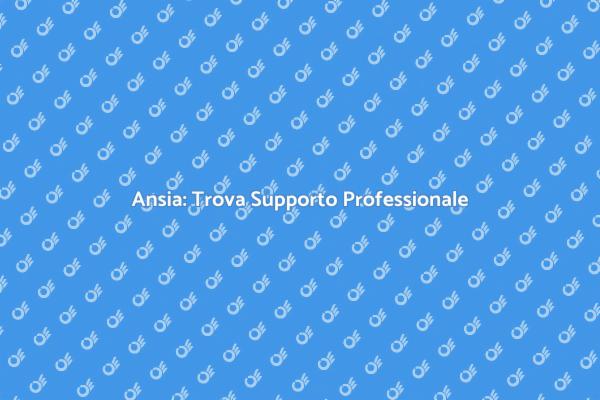 Gestisci l'Ansia con Professionisti