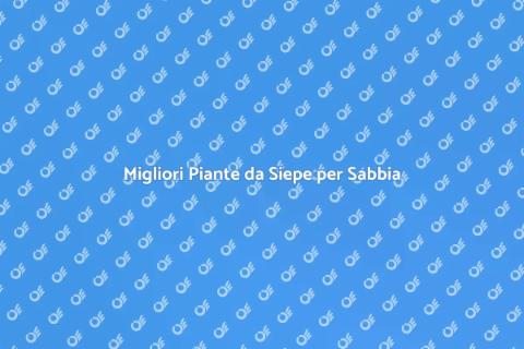 Piante da Siepe per Terreni Sabbiosi