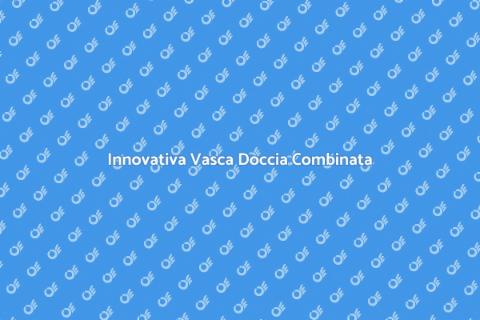 Vasca Doccia Combinata su Misura
