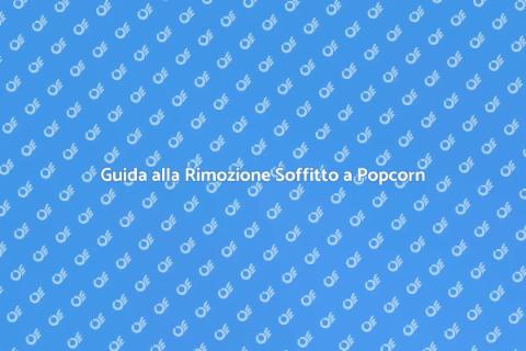 Rimuovere Soffitto a Popcorn Facile