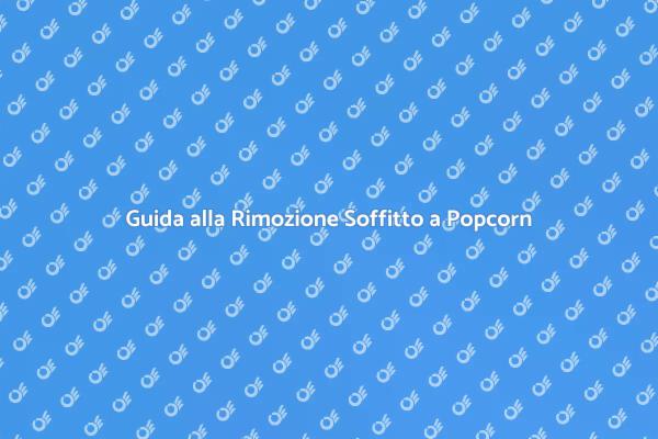 Rimuovere Soffitto a Popcorn: Ecco Come