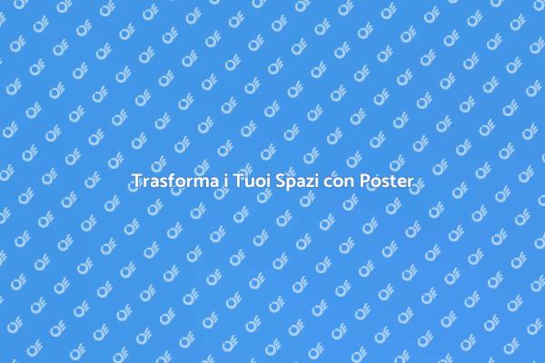 Rendi Unici i Tuoi Ambienti con Poster