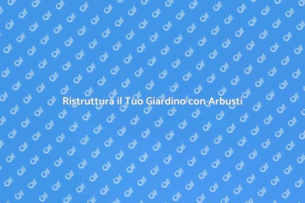 Arbusti: la Chiave per un Giardino Vivo