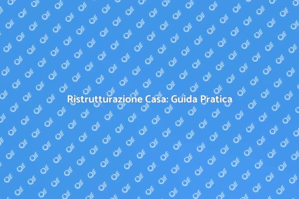 Come Ristrutturare la Tua Casa