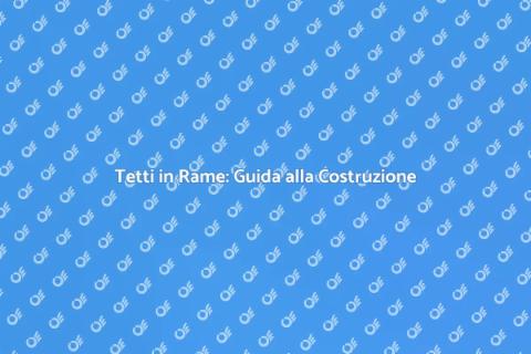 Costruire un Tetto in Rame