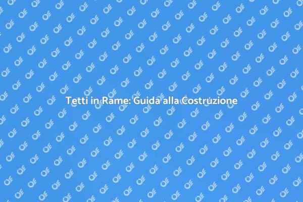 Costruzione di Tetti in Rame