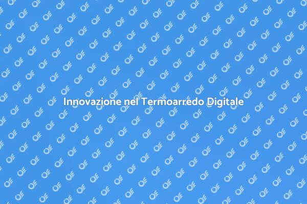 Comfort e Stile con Termoarredo Digitale