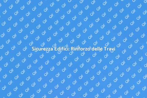 Rinforzo Travii Edificio: Sicurezza Garantita