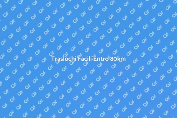 Guida ai Traslochi Entro 80km
