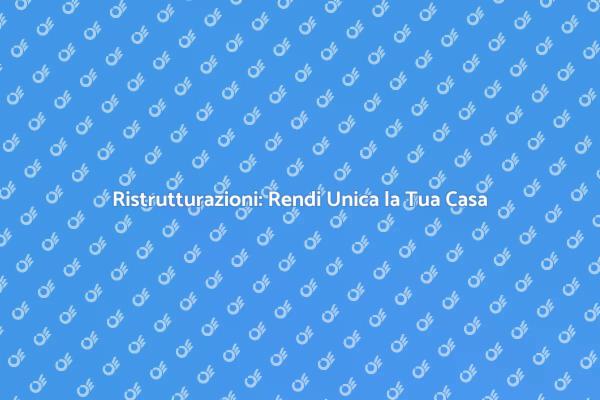 Trasforma la Tua Casa con Ristrutturazioni