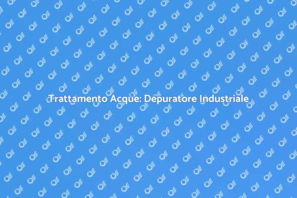 Il Depuratore: Chiave per Sostenibilità