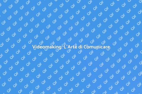 Videomaking: Potere e Importanza Oggi