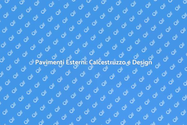 Pavimenti Esterni: L'Arte del Calcestruzzo