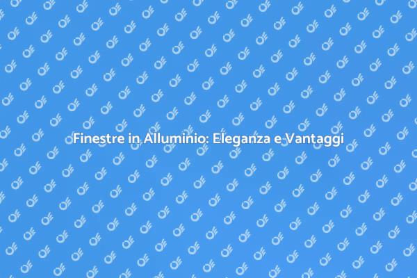 Finestre in Alluminio: Scelta Intelligente