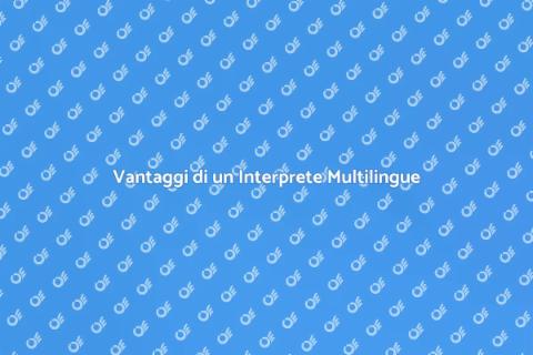 Interprete Multilingue Esperto per Te