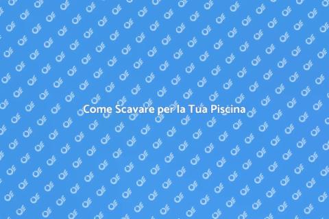 Scavo per Piscina: Guida Completa