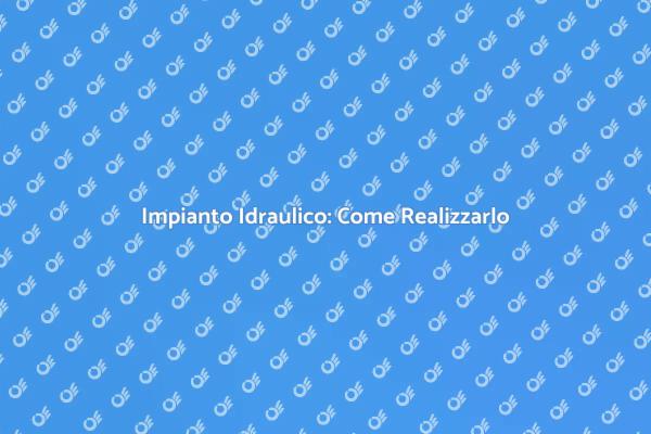 Guida all'Impianto Idraulico per la Casa