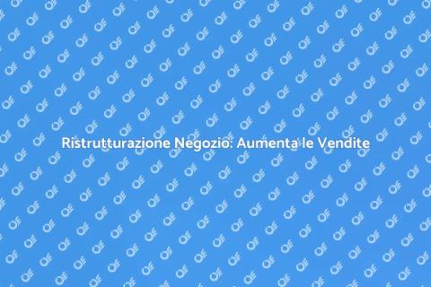 Ristrutturare il Negozio per Vendere