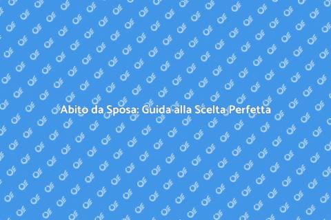 Vestito Matrimonio Donna: Sogni e Stile