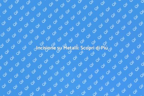 Incisione su Metalli: Arte e Funzionalità
