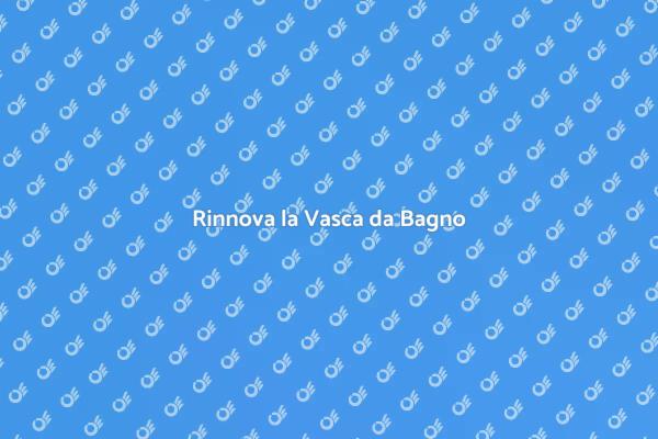 Ristrutturazione Vasca da Bagno