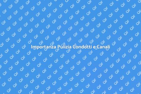 Pulizia Condotti e Canali Essenziale